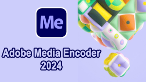 Tải Adobe Media Encoder 2023 full bản quyền [Vĩnh viễn 100%]